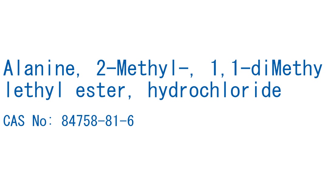 Alanine, 2-Methyl-, 1,1-diMethylethyl ester, hydrochloride CAS No. 84758-81-6